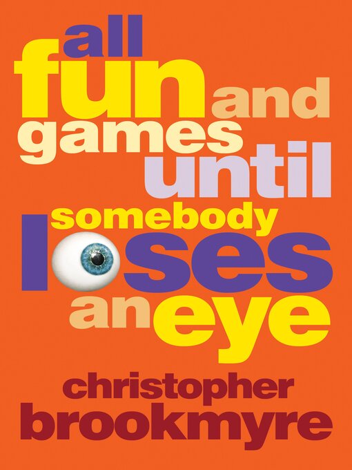 Title details for All Fun and Games Until Somebody Loses an Eye by Christopher Brookmyre - Available